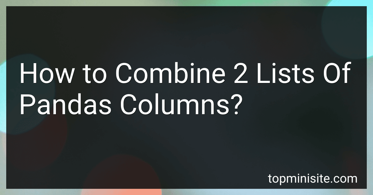 How to Combine 2 Lists Of Pandas Columns? image