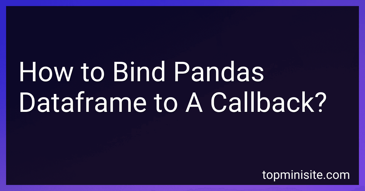 How to Bind Pandas Dataframe to A Callback? preview