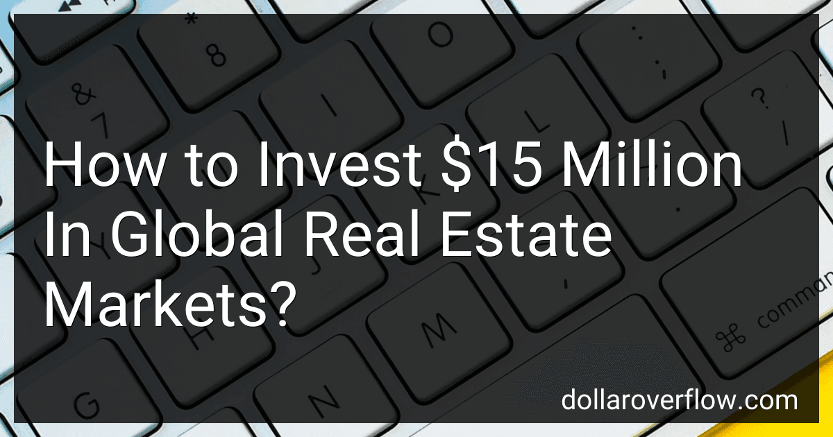 How to Invest $15 Million In Global Real Estate Markets? image