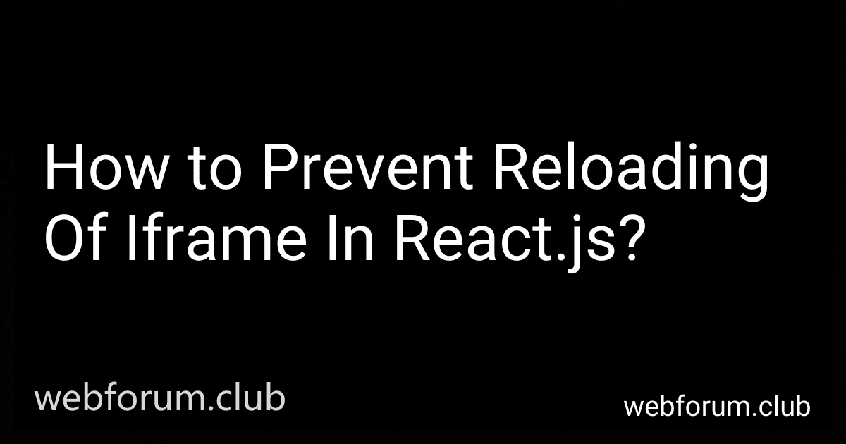 How to Prevent Reloading Of Iframe In React.js? image