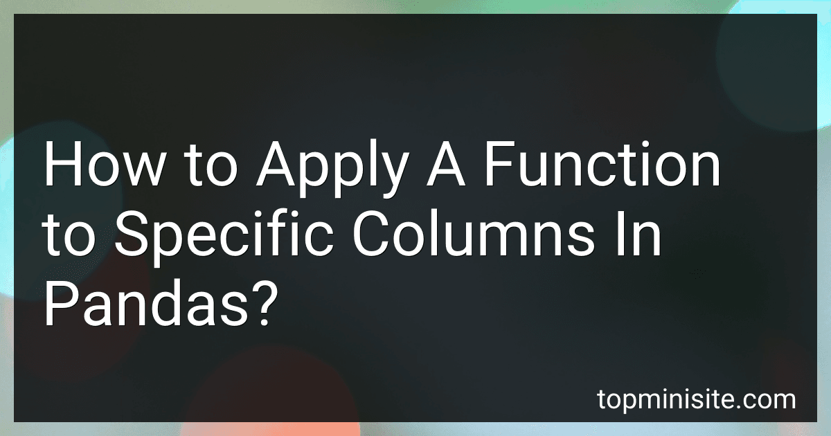 How to Apply A Function to Specific Columns In Pandas? image