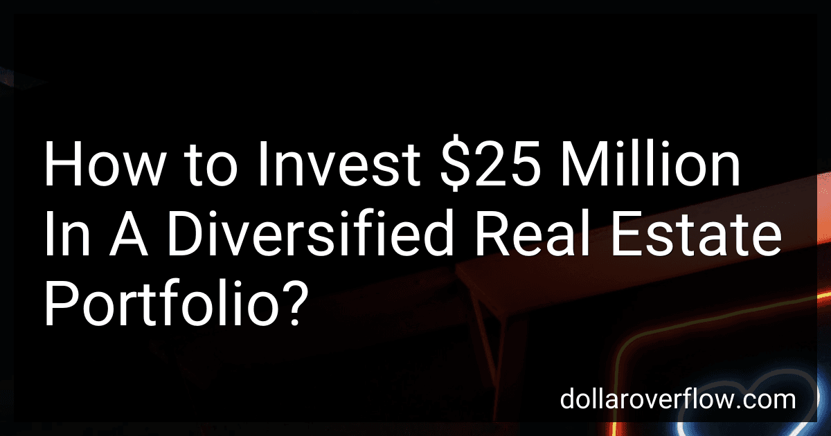 How to Invest $25 Million In A Diversified Real Estate Portfolio? image