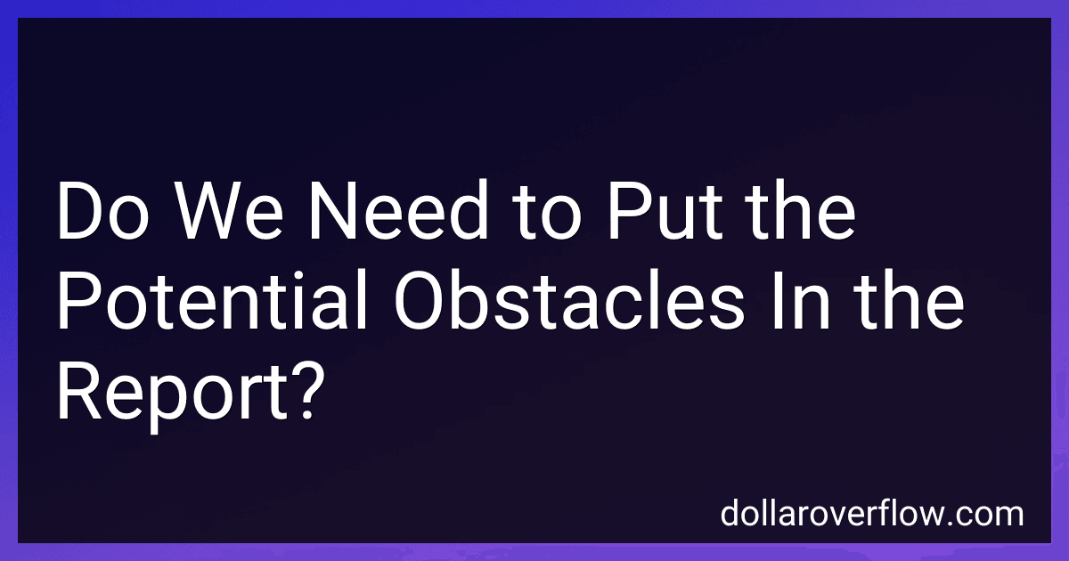 Do We Need to Put the Potential Obstacles In the Report? image