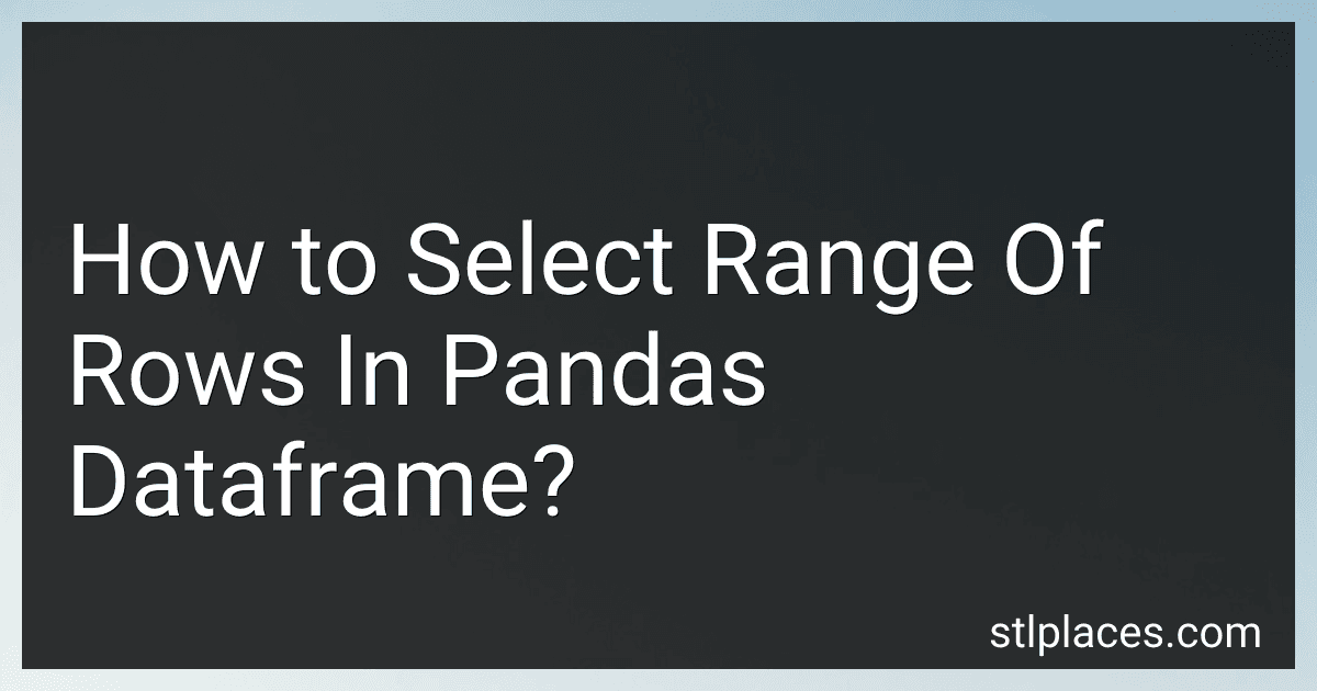 How to Select Range Of Rows In Pandas Dataframe? image