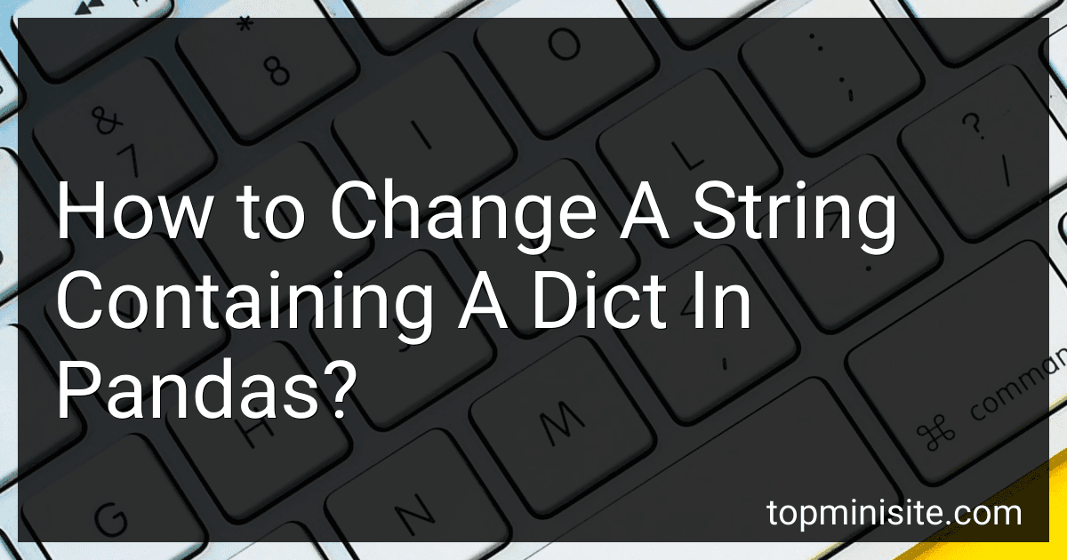 How to Change A String Containing A Dict In Pandas? preview