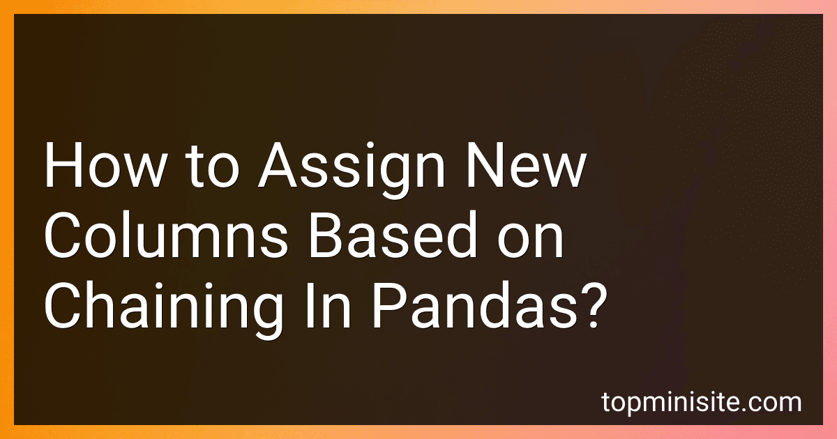 How to Assign New Columns Based on Chaining In Pandas? preview