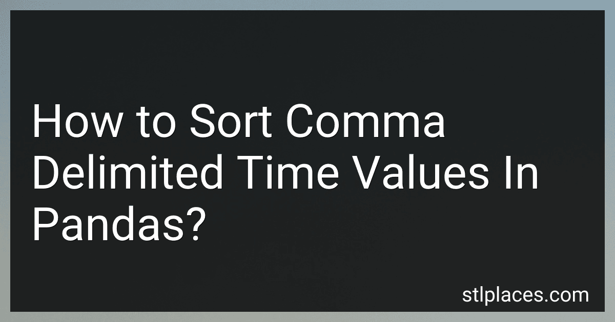 How to Sort Comma Delimited Time Values In Pandas? image