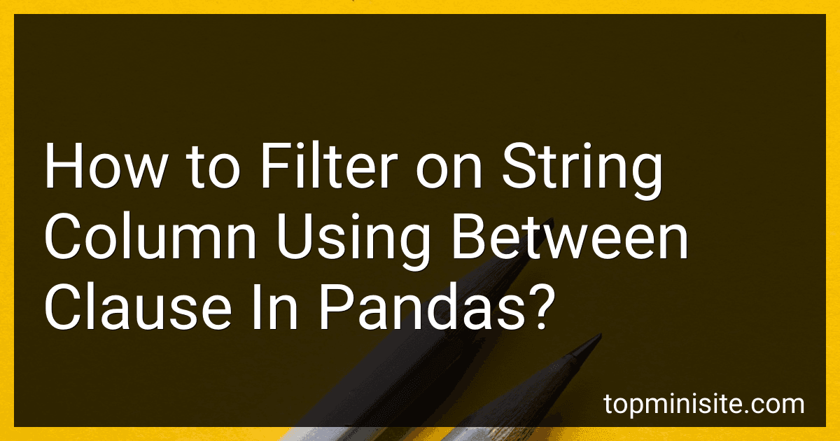 How to Filter on String Column Using Between Clause In Pandas? image
