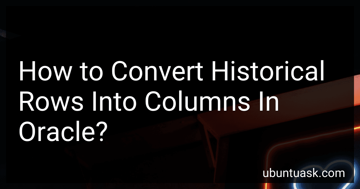 How to Convert Historical Rows Into Columns In Oracle? image
