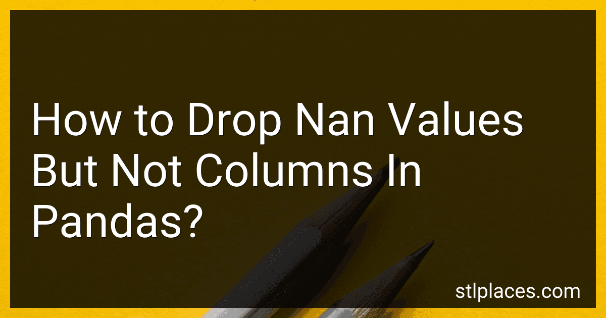 How to Drop Nan Values But Not Columns In Pandas? preview