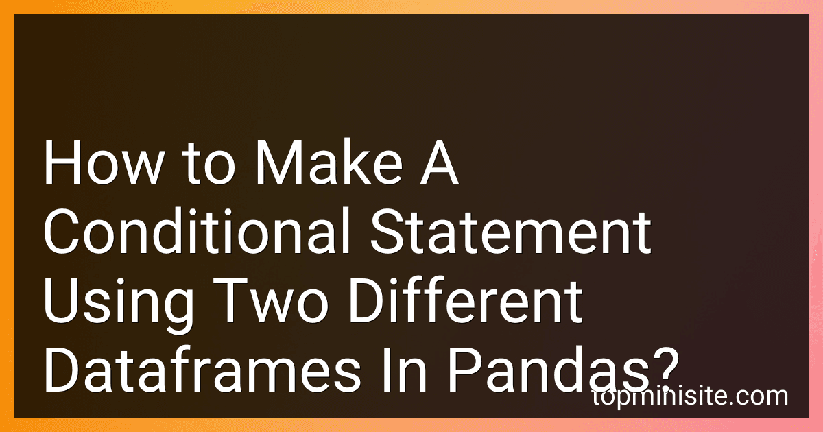 How to Make A Conditional Statement Using Two Different Dataframes In Pandas? image