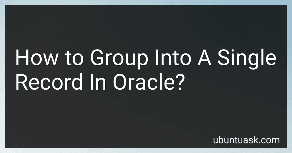 How to Group Into A Single Record In Oracle? image