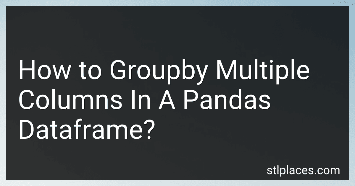 How to Groupby Multiple Columns In A Pandas Dataframe? image