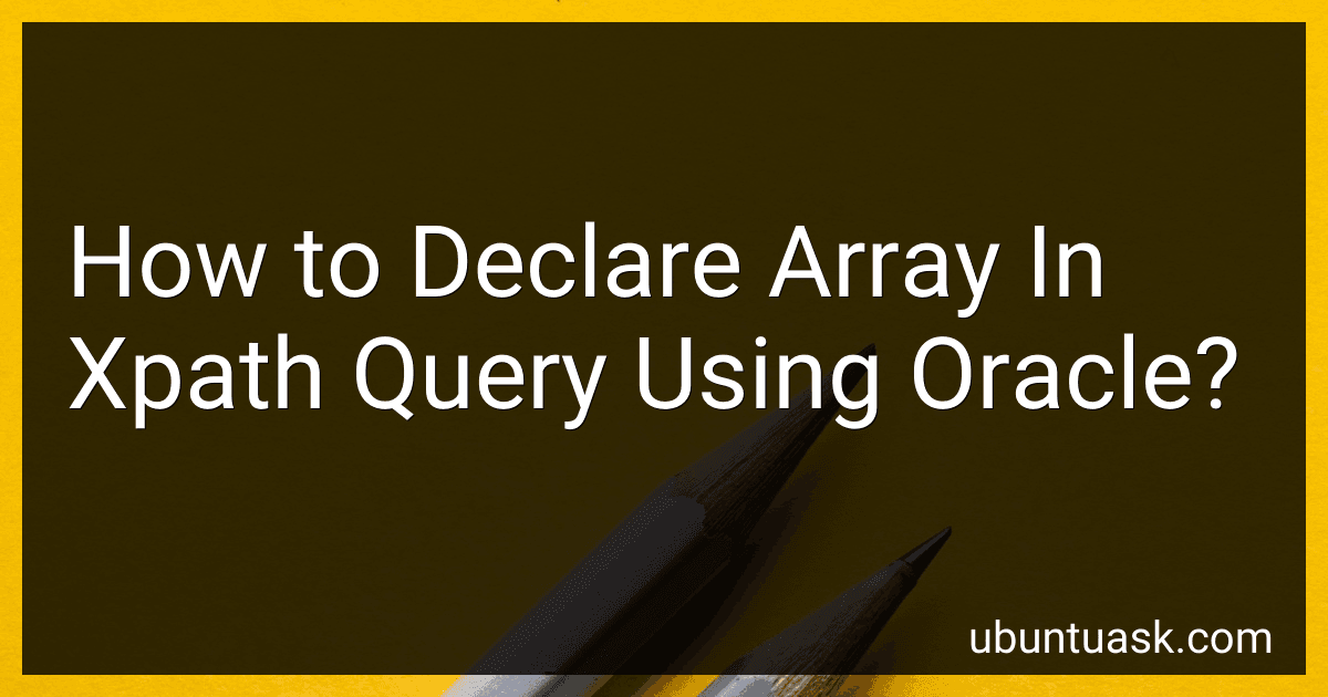 How to Declare Array In Xpath Query Using Oracle? preview