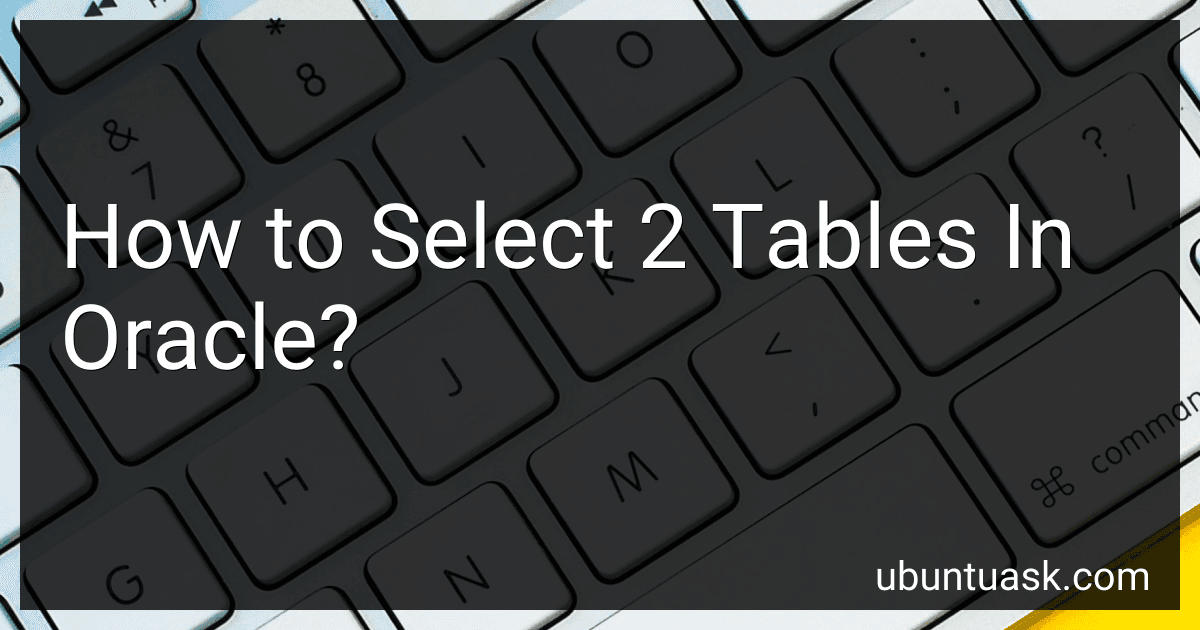 How to Select 2 Tables In Oracle? preview