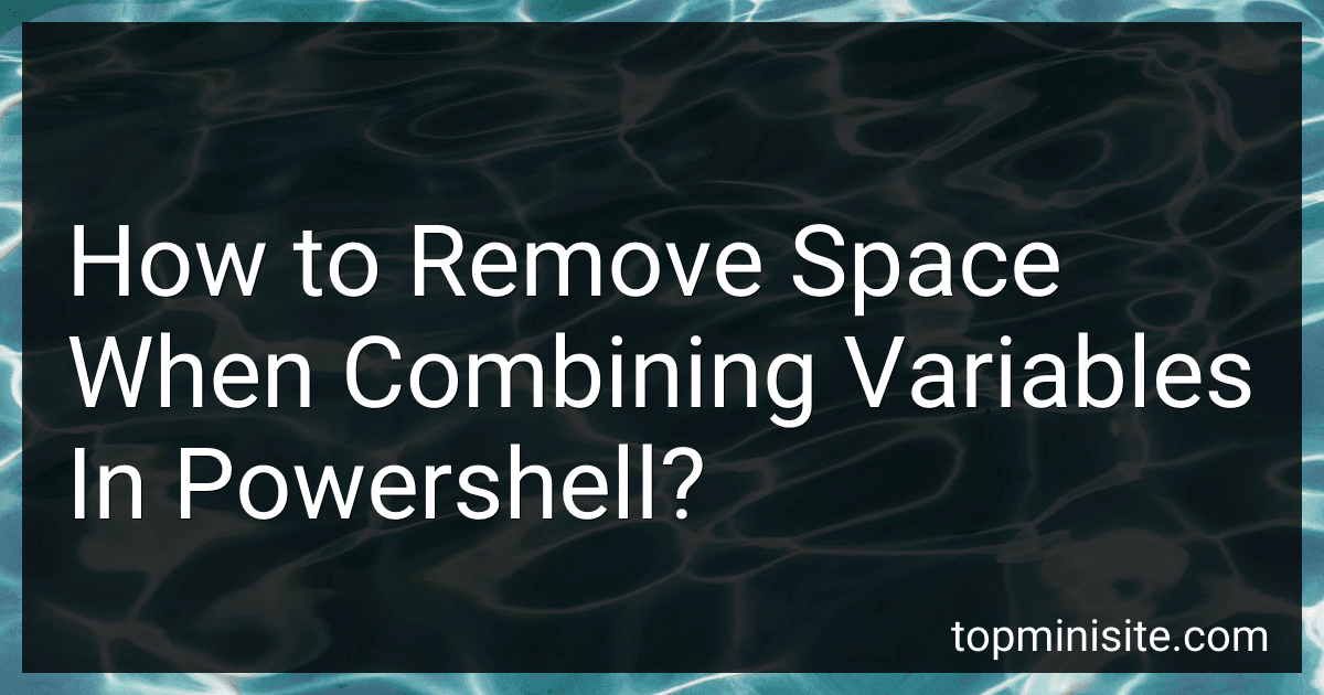 How to Remove Space When Combining Variables In Powershell? image