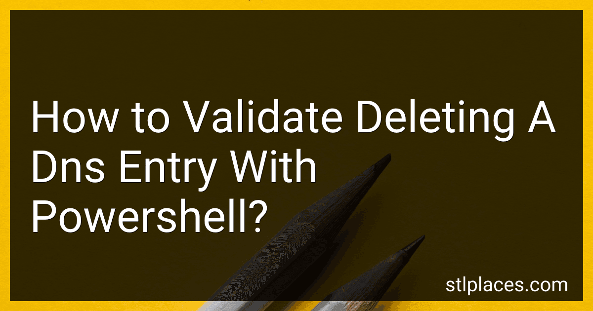 How to Validate Deleting A Dns Entry With Powershell? image