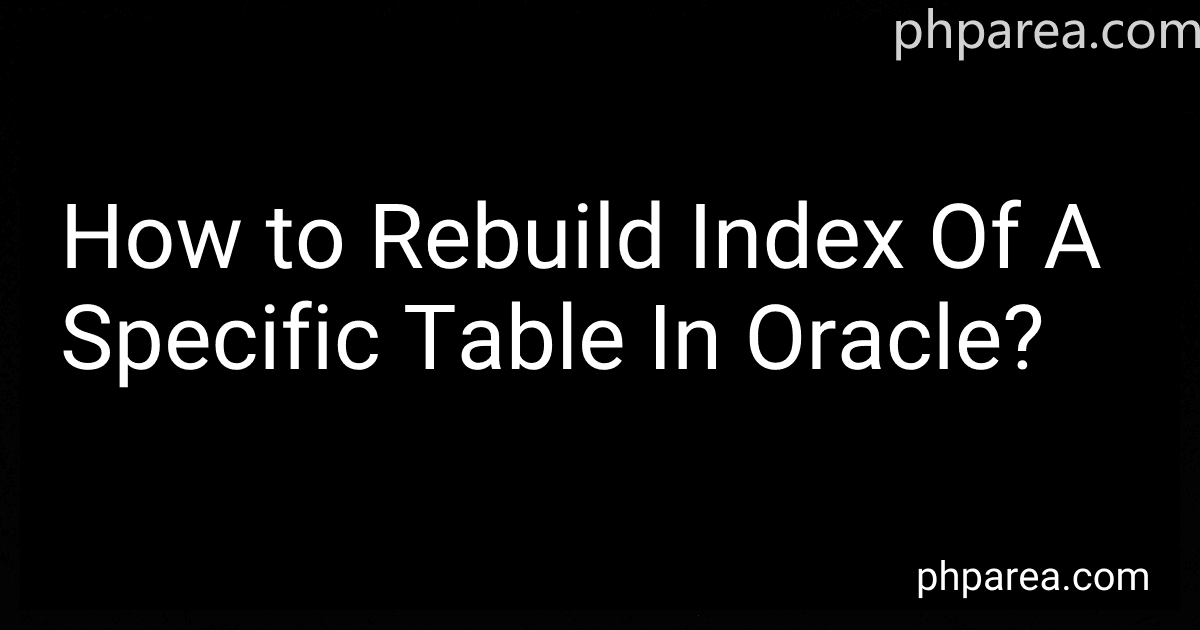 How to Rebuild Index Of A Specific Table In Oracle? preview