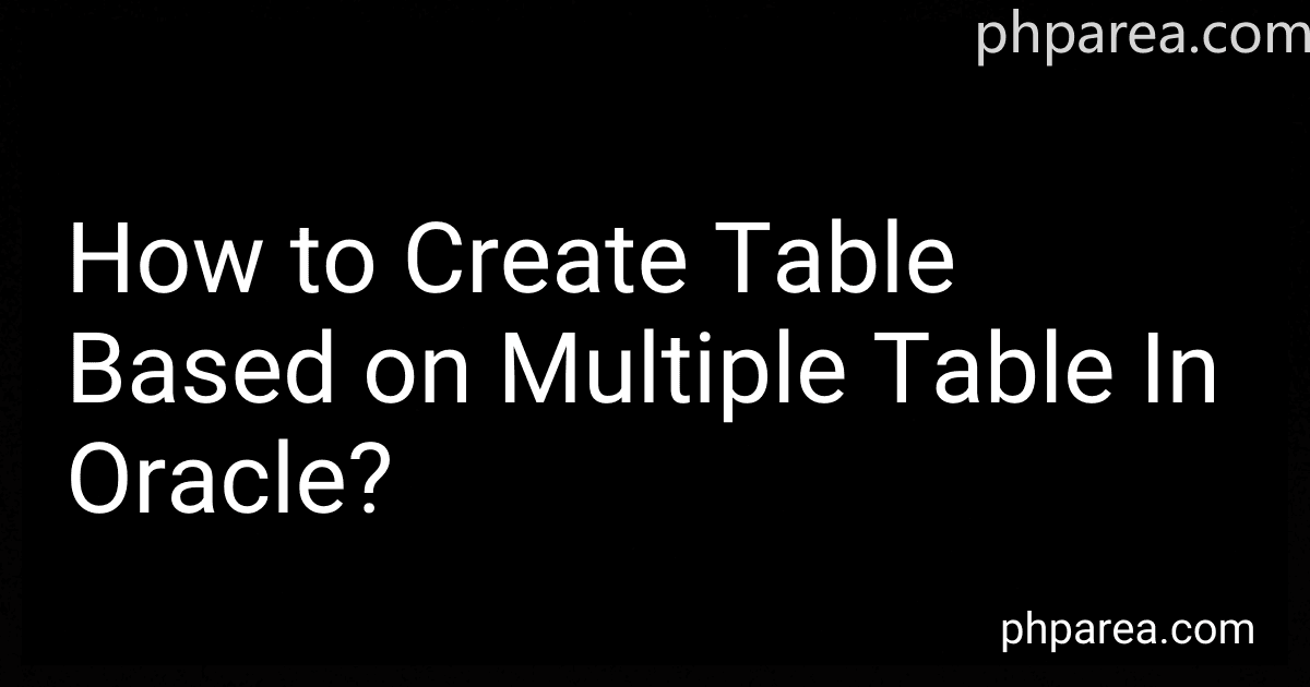 How to Create Table Based on Multiple Table In Oracle? preview