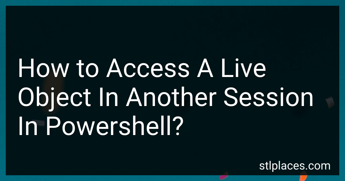 How to Access A Live Object In Another Session In Powershell? image