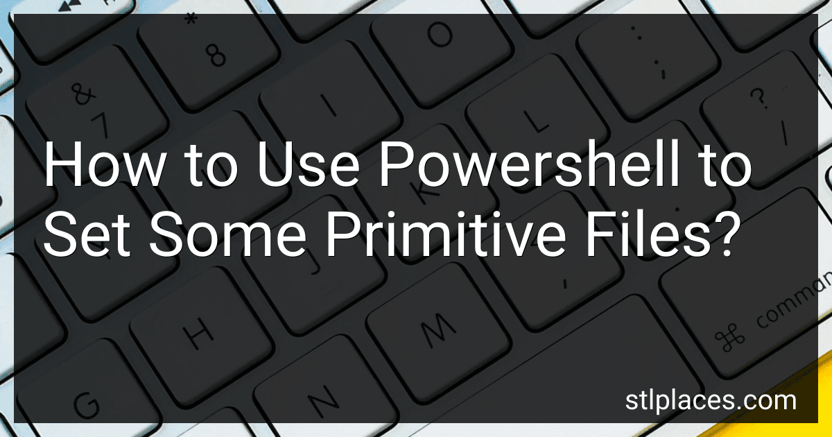 How to Use Powershell to Set Some Primitive Files? image