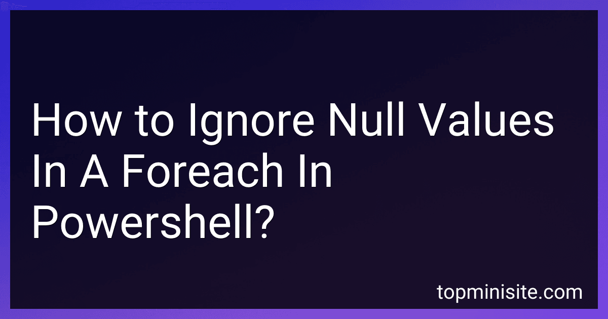 How to Ignore Null Values In A Foreach In Powershell? image