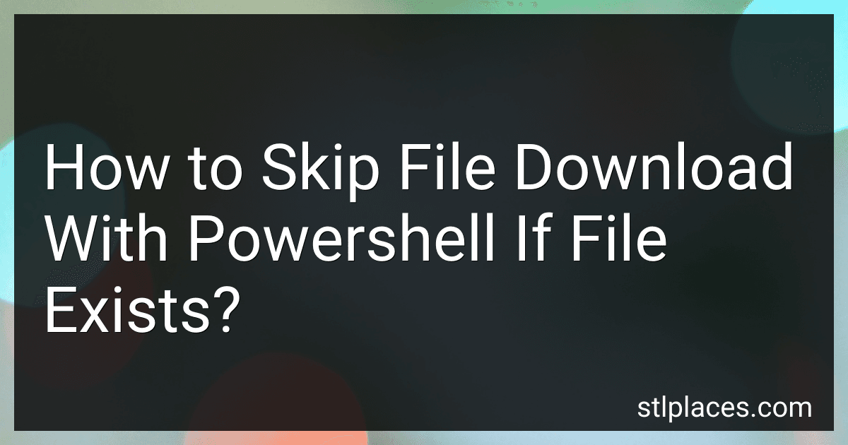 How to Skip File Download With Powershell If File Exists? image