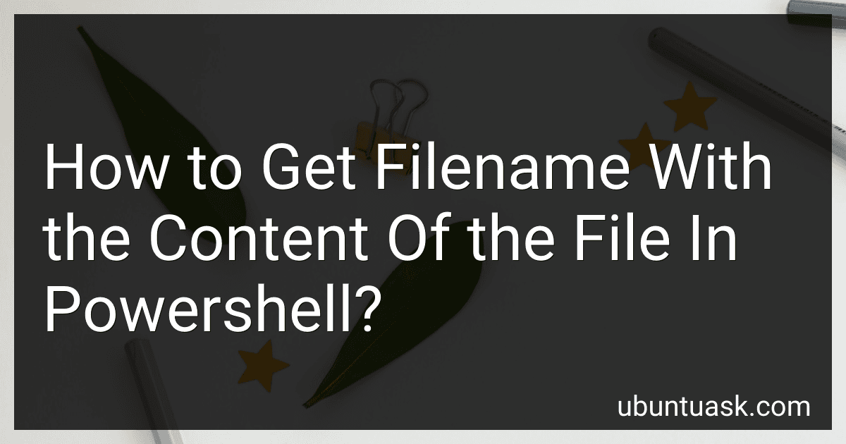 How to Get Filename With the Content Of the File In Powershell? image