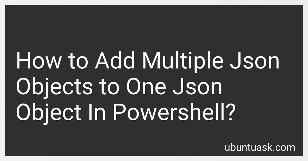 How to Add Multiple Json Objects to One Json Object In Powershell? image