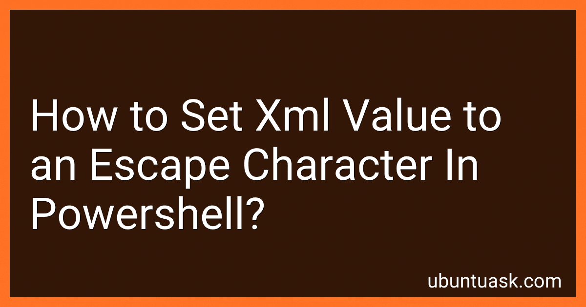 How to Set Xml Value to an Escape Character In Powershell? preview