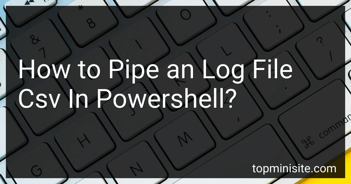 How to Pipe an Log File Csv In Powershell? image
