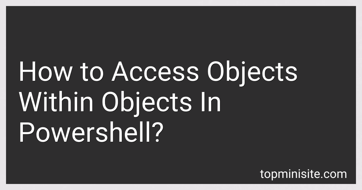 How to Access Objects Within Objects In Powershell? image