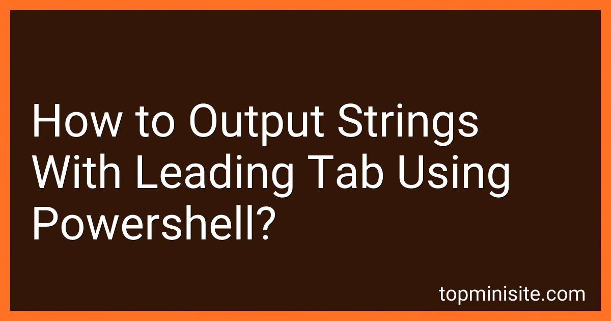 How to Output Strings With Leading Tab Using Powershell? image