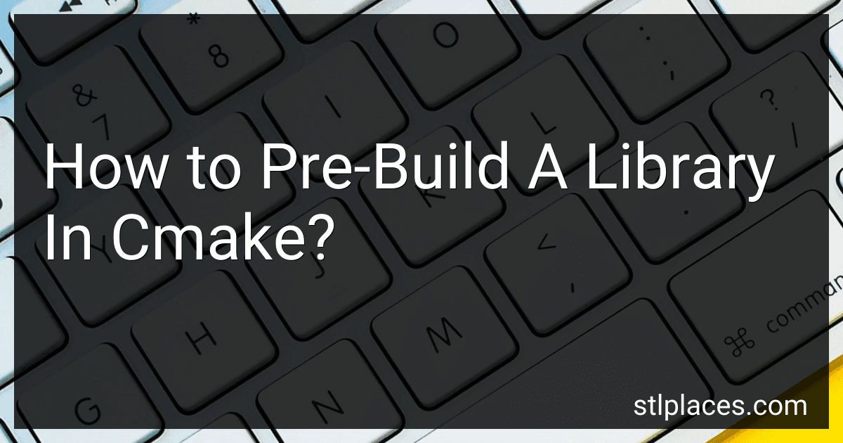 How to Pre-Build A Library In Cmake? preview