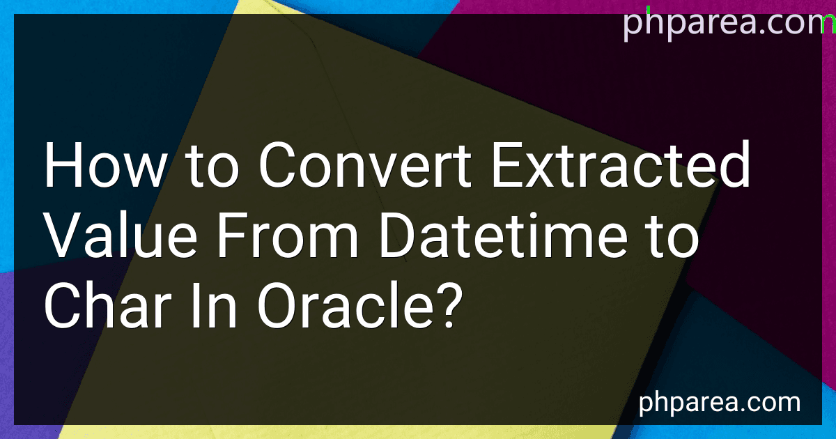 How to Convert Extracted Value From Datetime to Char In Oracle? image