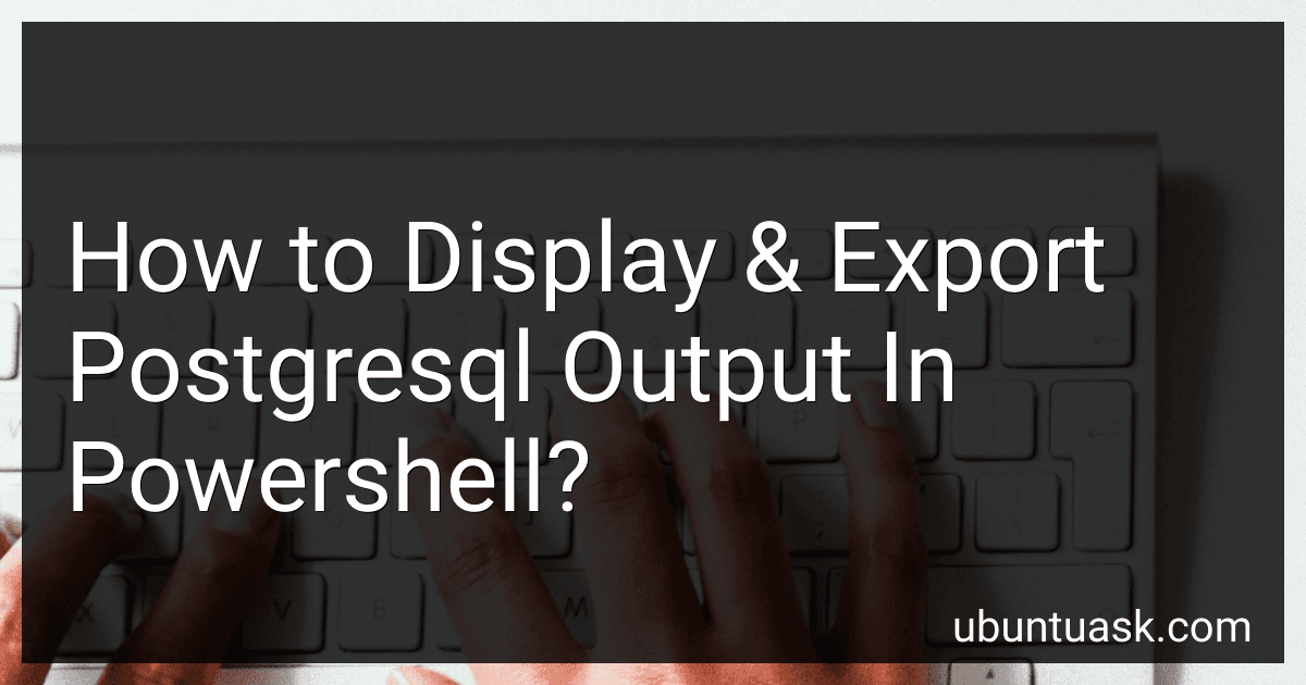 How to Display & Export Postgresql Output In Powershell? preview