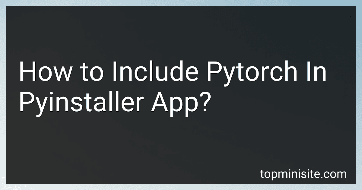 How to Include Pytorch In Pyinstaller App? image