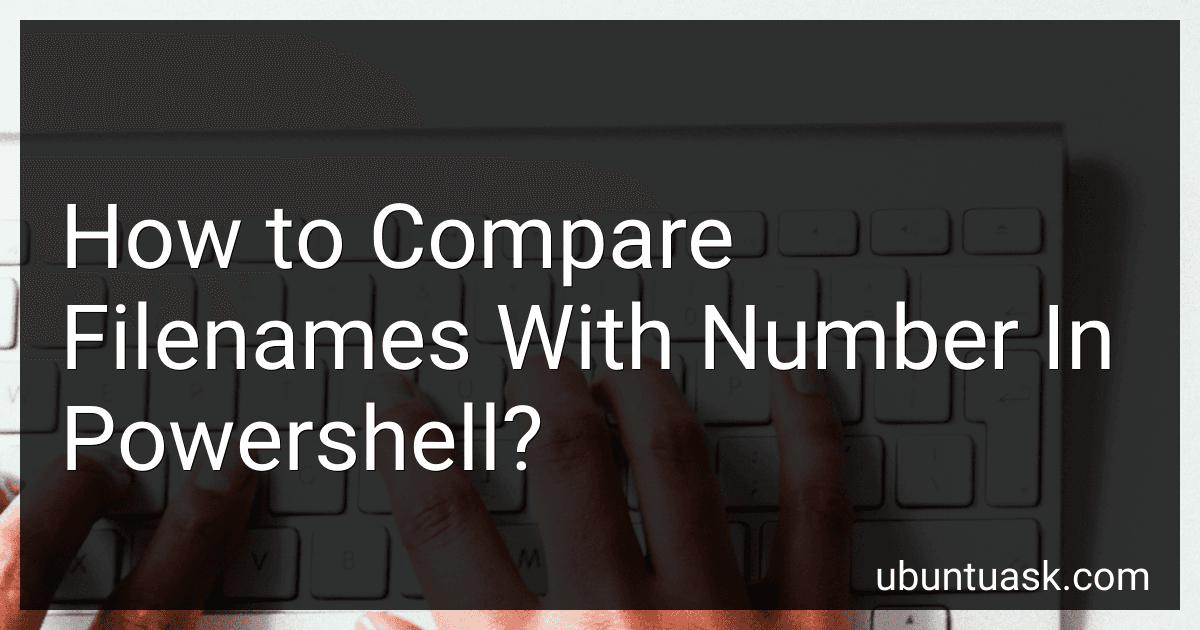 How to Compare Filenames With Number In Powershell? image