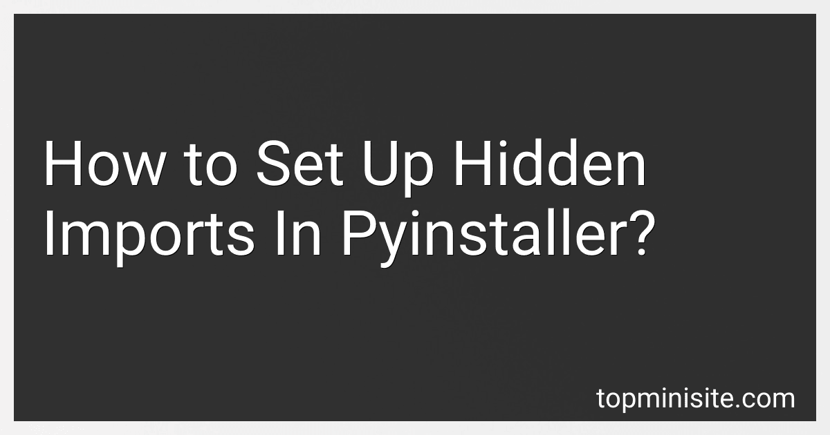 How to Set Up Hidden Imports In Pyinstaller? image
