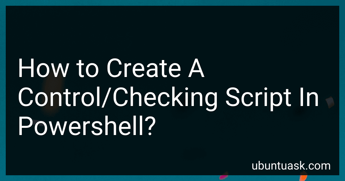 How to Create A Control/Checking Script In Powershell? preview