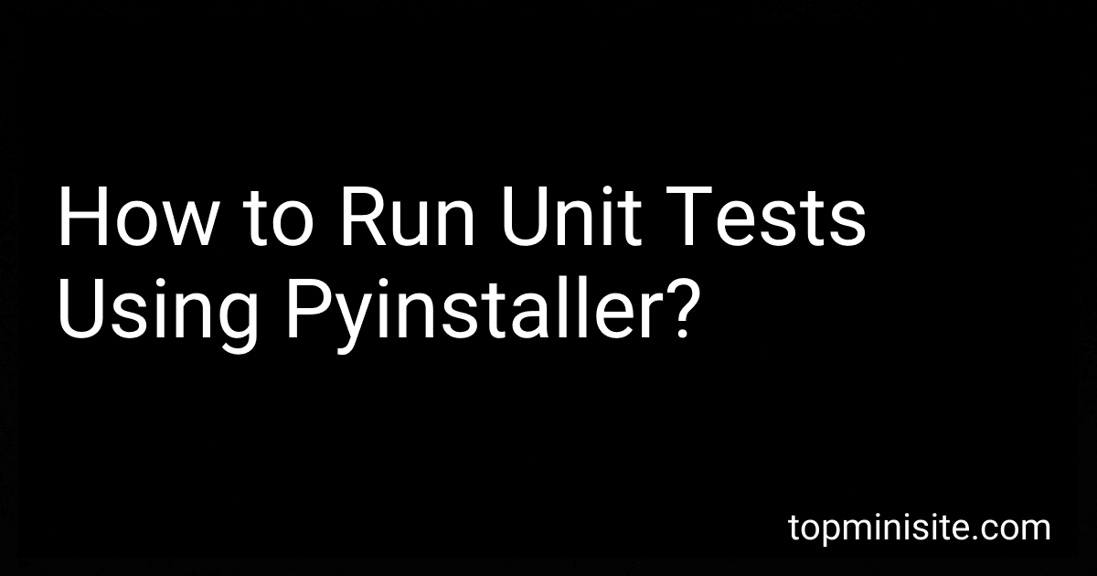 How to Run Unit Tests Using Pyinstaller? preview