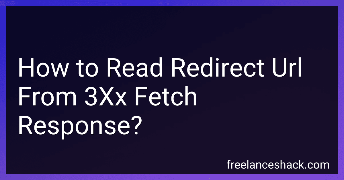 How to Read Redirect Url From 3Xx Fetch Response? preview