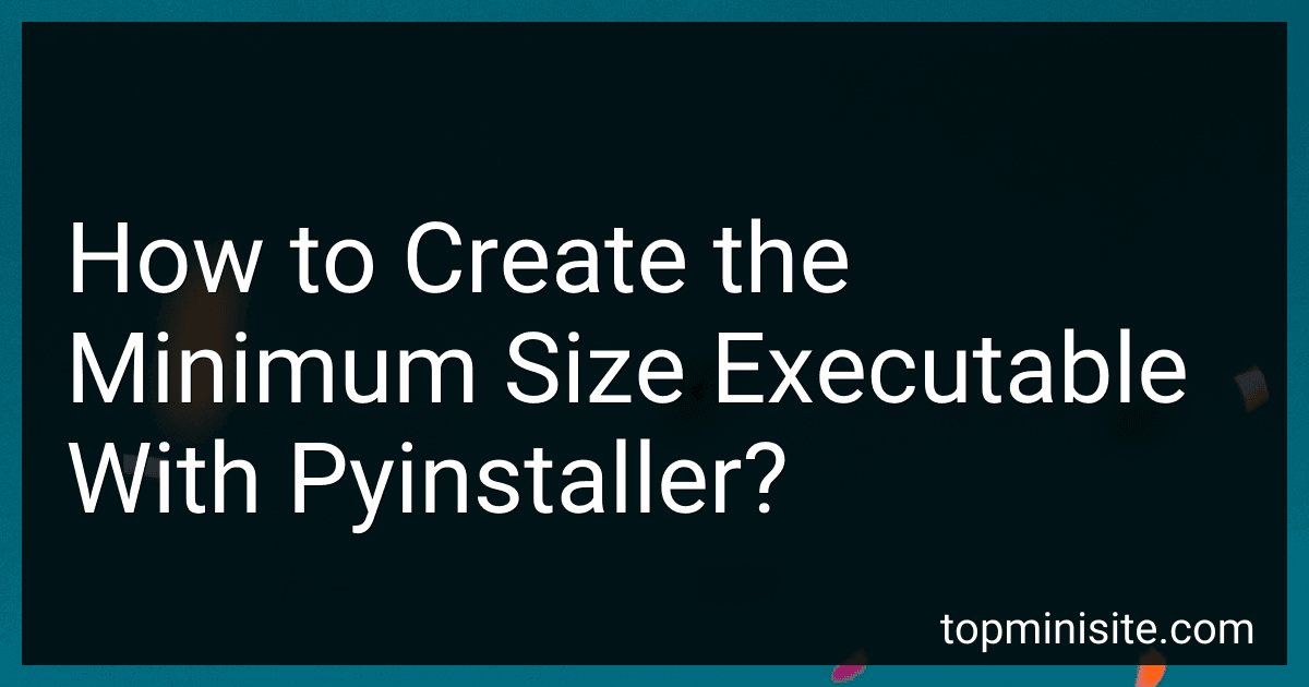 How to Create the Minimum Size Executable With Pyinstaller? image