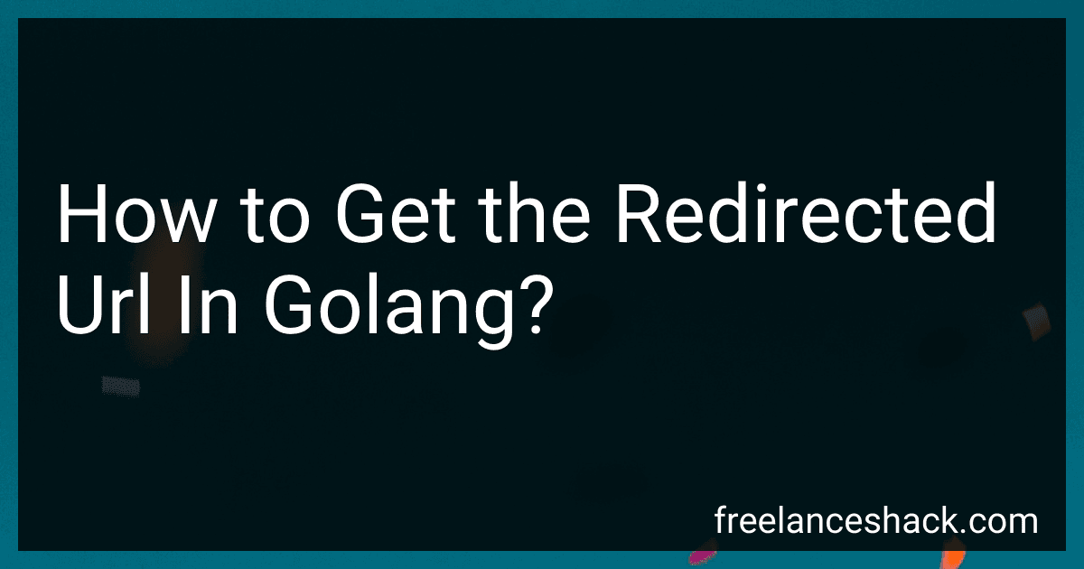 How to Get the Redirected Url In Golang? preview
