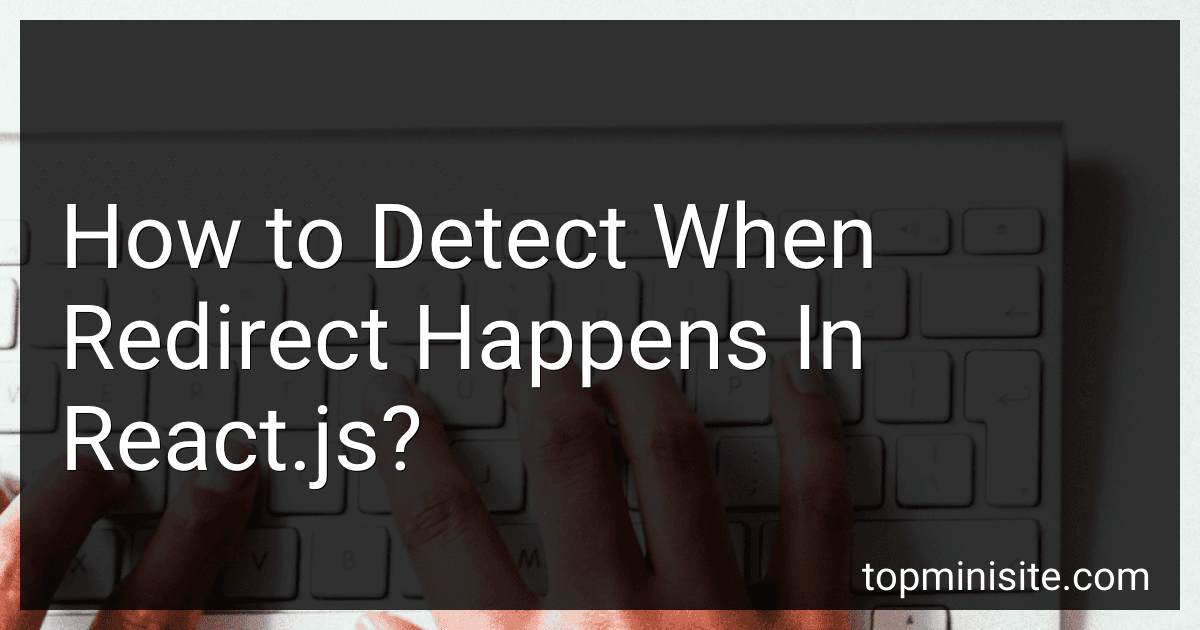 How to Detect When Redirect Happens In React.js? image