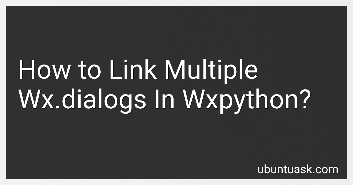How to Link Multiple Wx.dialogs In Wxpython? image