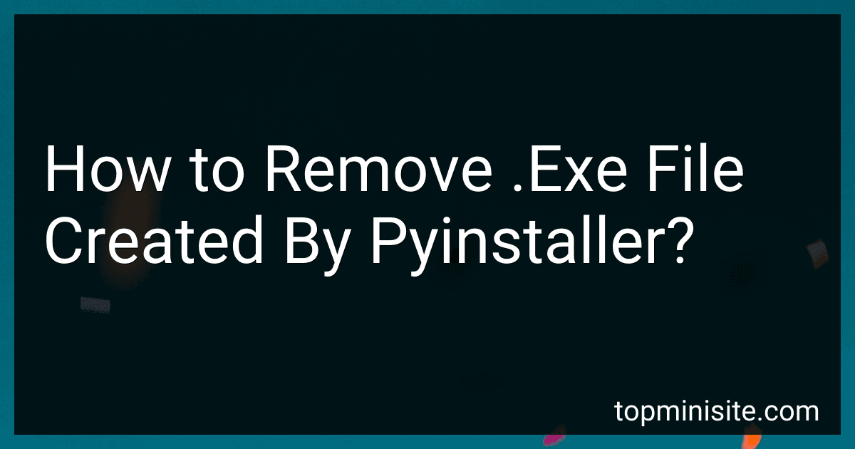 How to Remove .Exe File Created By Pyinstaller? image