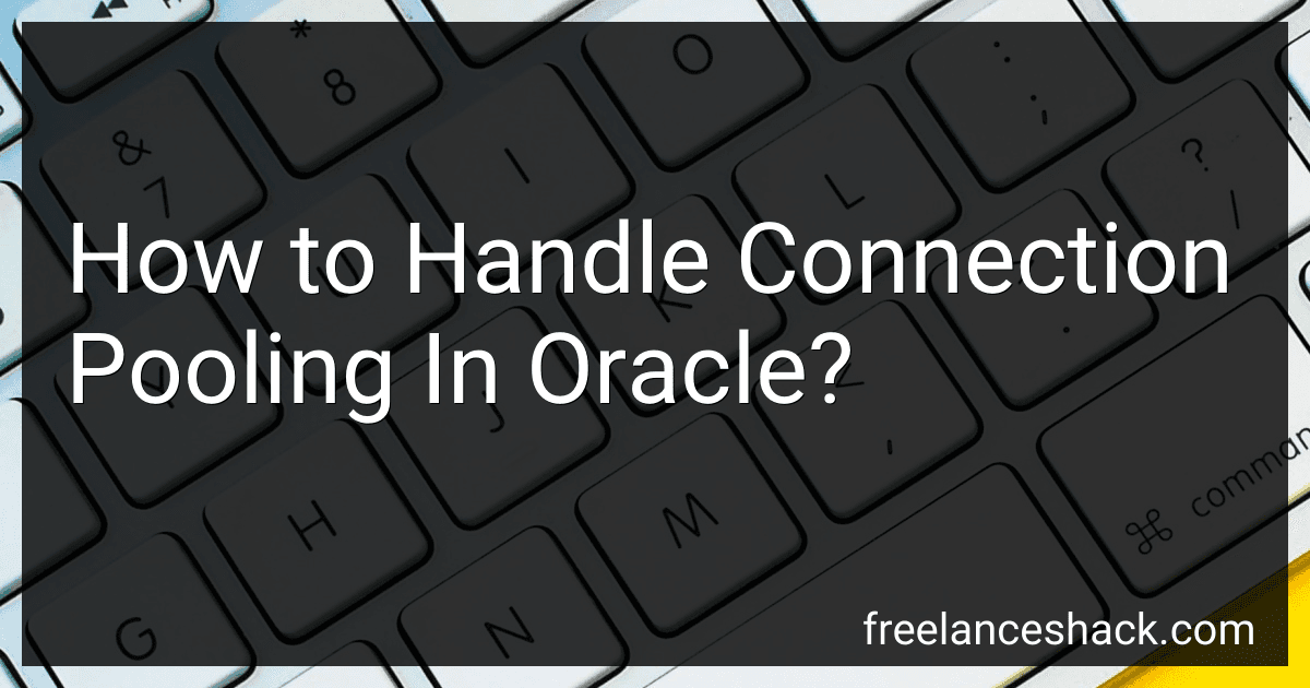 How to Handle Connection Pooling In Oracle? preview