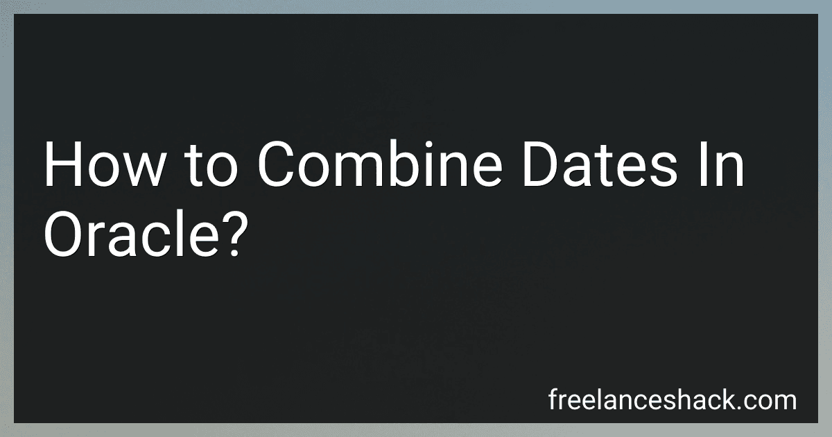 How to Combine Dates In Oracle? preview
