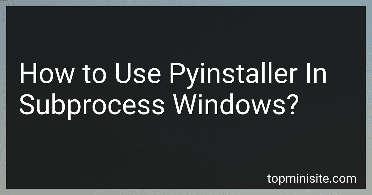 How to Use Pyinstaller In Subprocess Windows? image